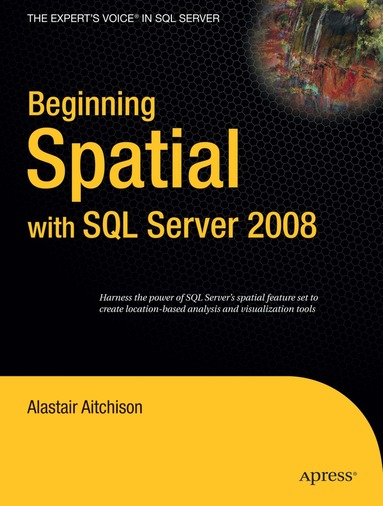 Alastair Aitchison - Beginning Spatial with SQL Server 2008, Häftad