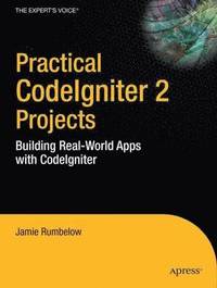 bokomslag Practical CodeIgniter 2 Projects: Building Real ndash;World Apps with CodeI