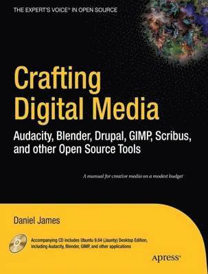 Crafting Digital Media: Audacity, Blender, Drupal, GIMP, Scribus, and other Open Source Tools 1