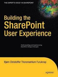 bokomslag Building the SharePoint User Experience: Understanding and Implementing SharePoint Design Principles