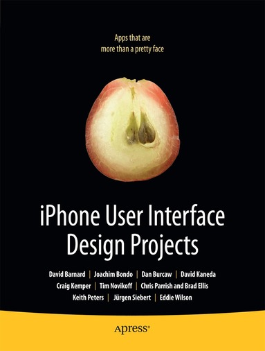 Joachim Bondo, David Barnard, Dan Burcaw, Tim Novikoff, Craig Kemper, Chris Parrish, Keith Peters, Jurgen Siebert, Eddie Wilson, Brian Wilson, Ingo Peters, Michael Kemper - iPhone User Interface Design Projects, Häftad