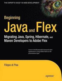 bokomslag Beginning Java and Flex: Migrating Java, Spring, Hibernate and Maven Developers to Adobe Flex