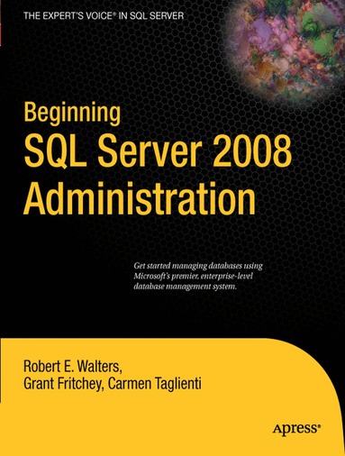 Robert Walters, Grant Fritchey, Carmen Taglienti - Beginning SQL Server 2008 Administration, Häftad