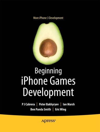 PJ Cabrera, Peter Bakhirev, Ian Marsh, Ben Smith, Eric Wing, Scott Penberthy, Stuart Marsh, Roderick Smith - Beginning iPhone Games Development, Häftad