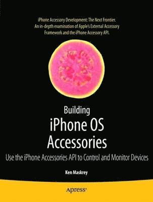 bokomslag Building iPhone OS Accessories: Use the iPhone Accessories API to Control and Monitor Devices