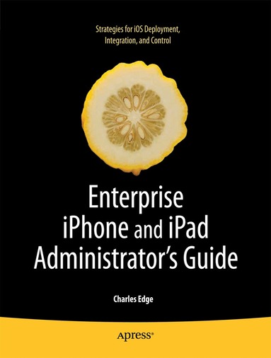 Charles Edge - Enterprise iPhone and iPad Administrator's Guide, Häftad