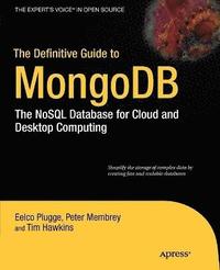 bokomslag The Definitive Guide to MongoDB: The NoSQL Database for Cloud & Desktop Computing