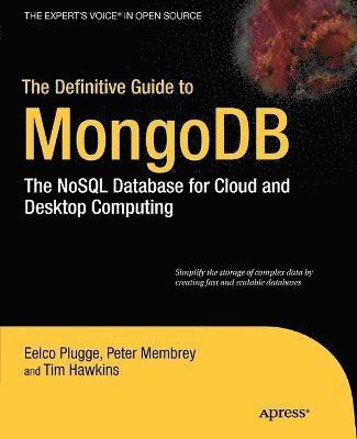 The Definitive Guide to MongoDB: The NoSQL Database for Cloud & Desktop Computing 1