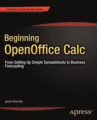 Beginning OpenOffice Calc: From Setting Up Simple Spreadsheets To Business Forecasting 1