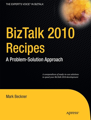 Mark Beckner, Ben Goeltz, Brandon Gross, Brennan OReilly, Stephen Roger, Mark Smith, Alexander West - BizTalk 2010 Recipes, Häftad