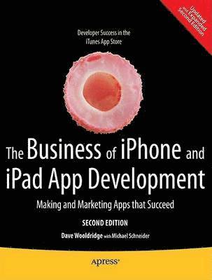 bokomslag The Business of iPhone and iPad App Development: Making and Marketing Apps that Succeed