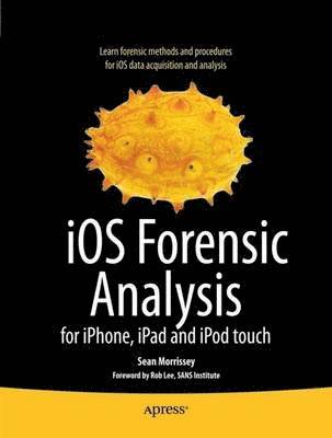 iOS Forensic Analysis: For iPhone, iPad, and iPod Touch 1