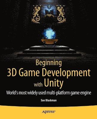 bokomslag Beginning 3D Game Development with Unity: All-in-One, Multi-Platform Game Development