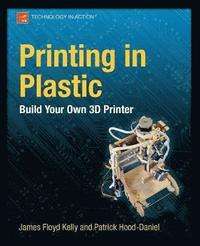 bokomslag Printing in Plastic: Build Your Own 3D Printer
