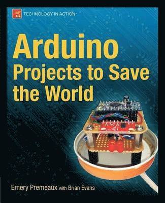 Emery Premeaux, Brian Evans - Arduino Projects to Save the World, Häftad