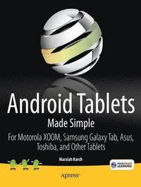 bokomslag Android Tablets Made Simple: For Motorola XOOM, Samsung Galaxy Tab, Asus, Toshiba and Other Tablets on 3G, 4G and WIFI