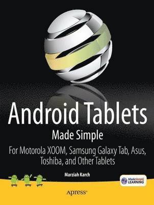 Android Tablets Made Simple: For Motorola XOOM, Samsung Galaxy Tab, Asus, Toshiba and Other Tablets on 3G, 4G and WIFI 1