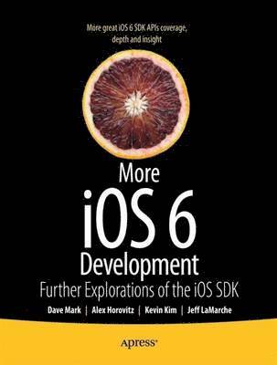 More iOS 6 Development: Further Explorations of the iOS SDK 1