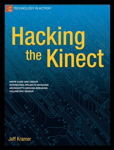 Jeff Kramer, Matt Parker, Daniel Castro, Nicolas Burrus, Florian Echtler - Hacking the Kinect, Häftad