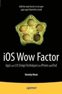 bokomslag iOS Wow Factor: UX Design Techniques for iPhone and iPad