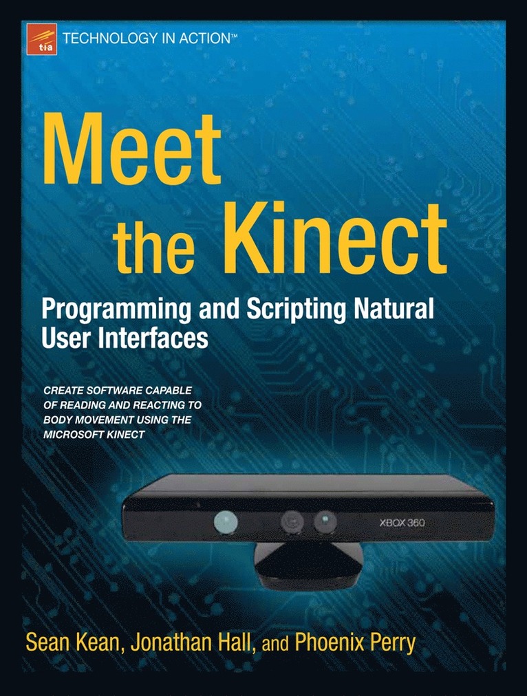 Meet the Kinect: An Introduction to Programming Natural User Interfaces 1