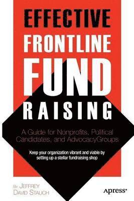 bokomslag Effective Frontline Fundraising: A Guide For Nonprofits, Political Candidates, And Advocacy Groups