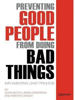 Preventing Good People From Doing Bad Things: Implementing Least Privilege 1