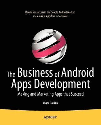 The Business of Android Apps Development: Making and Marketing Apps that Succeed 1