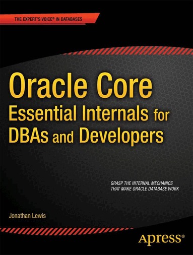 Jonathan Lewis - Oracle Core: Essential Internals for DBAs and Developers, Häftad