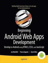bokomslag Beginning Android Web Apps Development: Develop for Android using HTML5, CSS3, and JavaScript