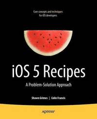 bokomslag iOS 5 Recipes: A Problem-Solution Approach