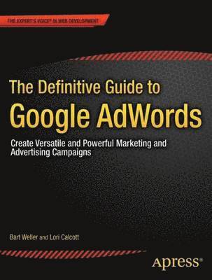 bokomslag The Definitive Guide to Google AdWords: Create Versatile and Powerful Marketing and Advertising Campaigns