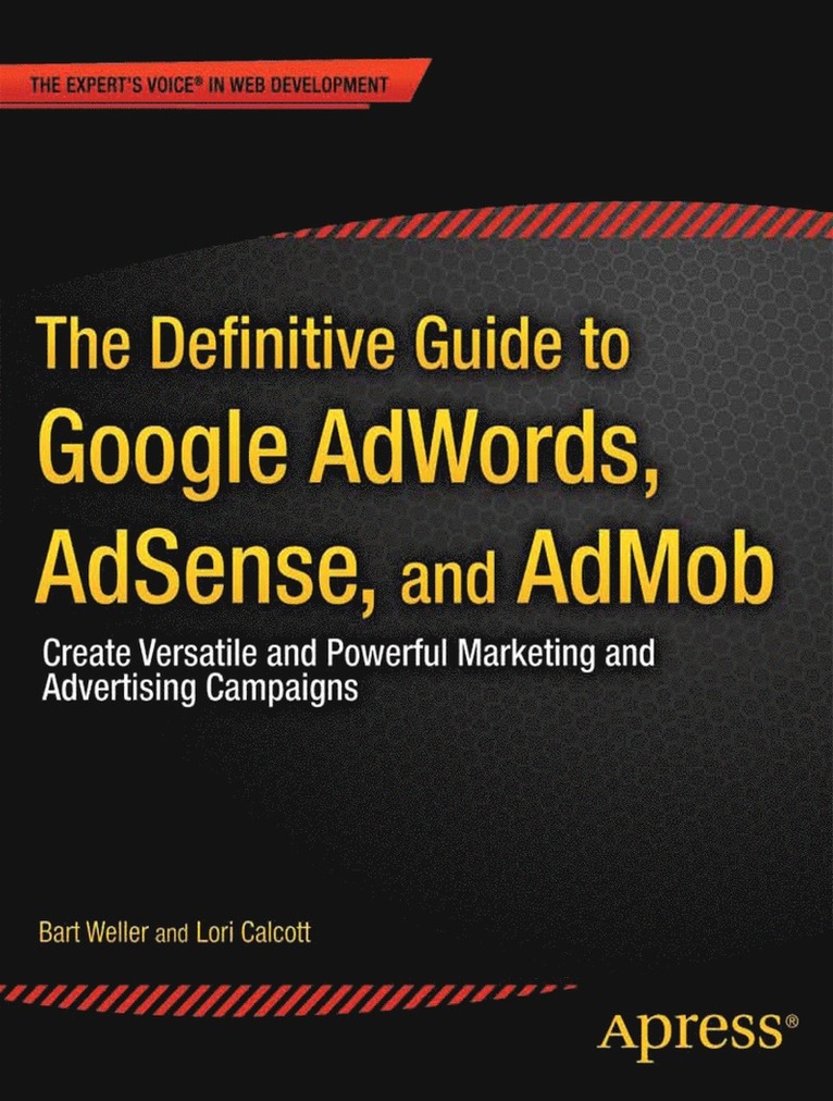 The Definitive Guide to Google AdWords: Create Versatile and Powerful Marketing and Advertising Campaigns 1