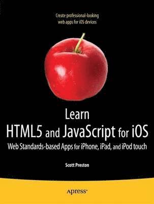 Learn HTML5 And JavaScript For iOS: Web Standards-Based Apps For iPhone, iPad, And iPod Touch 1