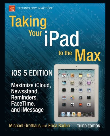 bokomslag Taking Your iPad to the Max, iOS 5 Edition: Maximize iCloud, Newsstand, Reminders, FaceTime, and iMessage