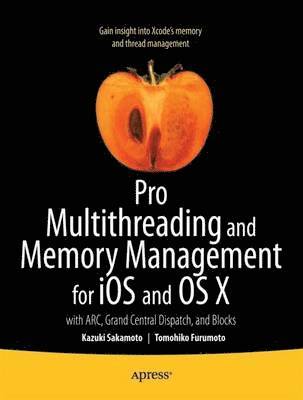 Kazuki Sakamoto, Tomohiko Furumoto - Pro Multithreading and Memory Management for iOS and OS X, Häftad