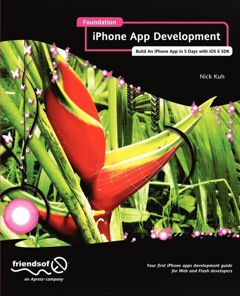 Foundation iPhone App Development: Build An iPhone App in 5 Days with iOS 6 SDK 1