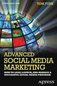 bokomslag Advanced Social Media Marketing: How to Lead, Launch, and Manage a Successful Social Media Program
