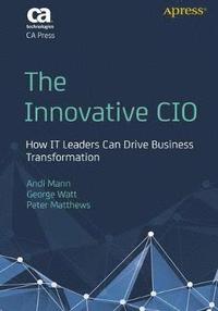 bokomslag The Innovative CIO: How IT Leaders Can Drive Business Transformation