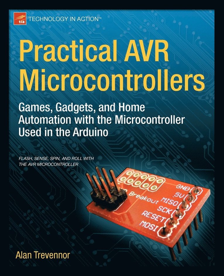 Practical AVR Microcontrollers: Games, Gadgets, and Home Automation with the Microcontroller Used in the Arduino 1