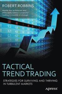 bokomslag Tactical Trend Trading: Strategies for Surviving and Thriving in Turbulent Markets