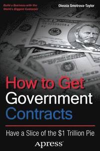 bokomslag How to Get Government Contracts: Have a Slice of the $1 Trillion Pie