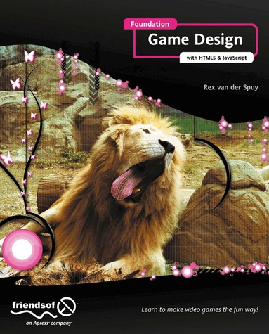 Rex van der Spuy - Foundation Game Design with HTML5 and JavaScript, Häftad