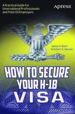 James A. Bach, Robert G. Werner - How to Secure Your H-1B Visa, Häftad
