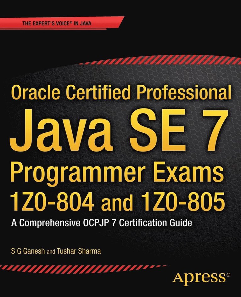 Oracle Certified Professional Java SE 7 Programmer Exams 1Z0-804 and 1Z0-805: A Comprehensive OCPJP 7 Certification Guide 1