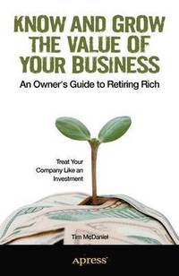 bokomslag Know and Grow the Value of Your Business: An Owner's Guide to Retiring Rich