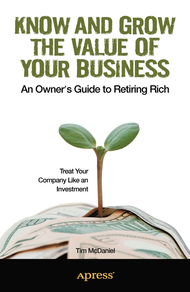 Know and Grow the Value of Your Business: An Owner's Guide to Retiring Rich 1