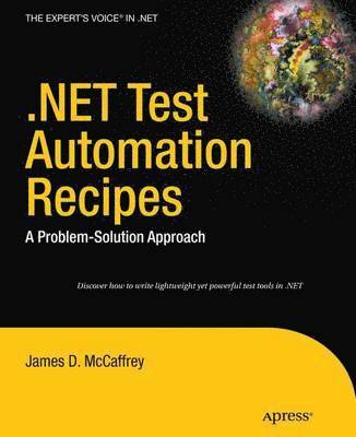 James D. McCaffrey - .Net Test Automation Recipes: A Problem-Solution Approach, Häftad