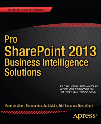 Manpreet Singh, Sha Anandan, Sahil Malik, Srini Sistla, Steve Wright, Winsmarts LLC - Pro SharePoint 2013 Business Intelligence Solutions, Häftad