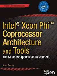 bokomslag Intel Xeon Phi Coprocessor Architecture and Tools: The Guide for Application Developers